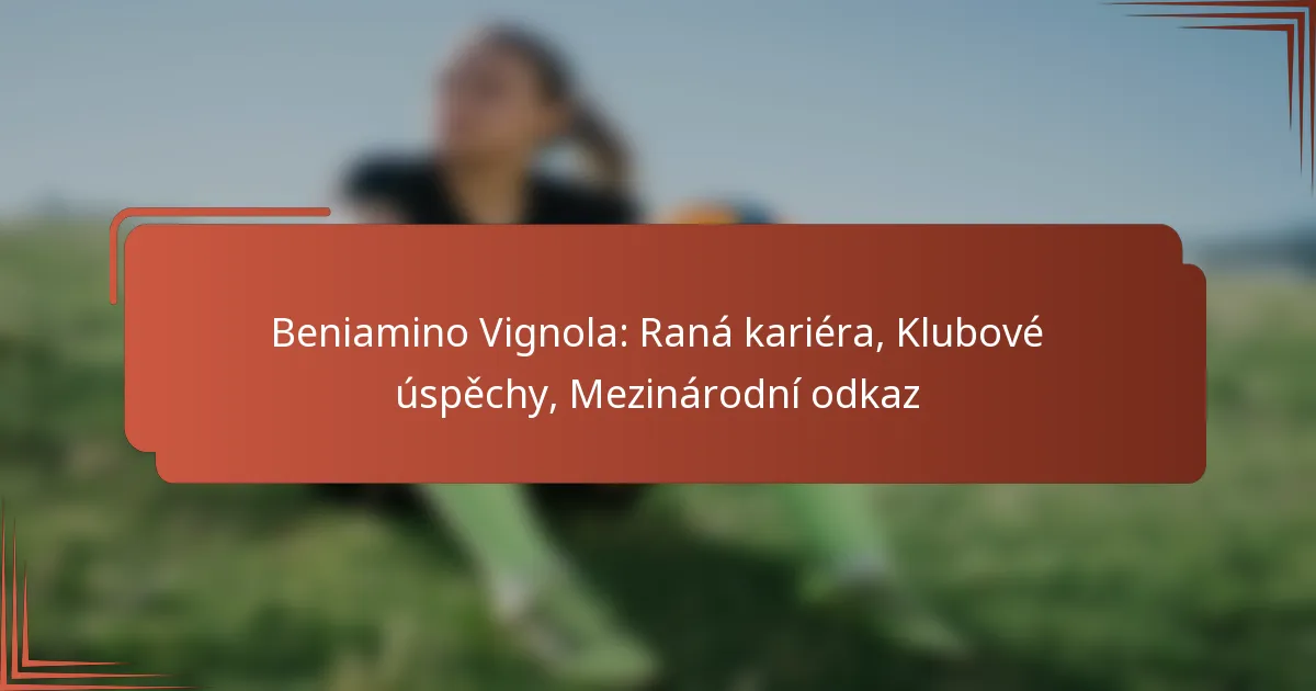 Beniamino Vignola: Raná kariéra, Klubové úspěchy, Mezinárodní odkaz