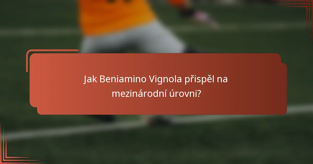 Jak Beniamino Vignola přispěl na mezinárodní úrovni?