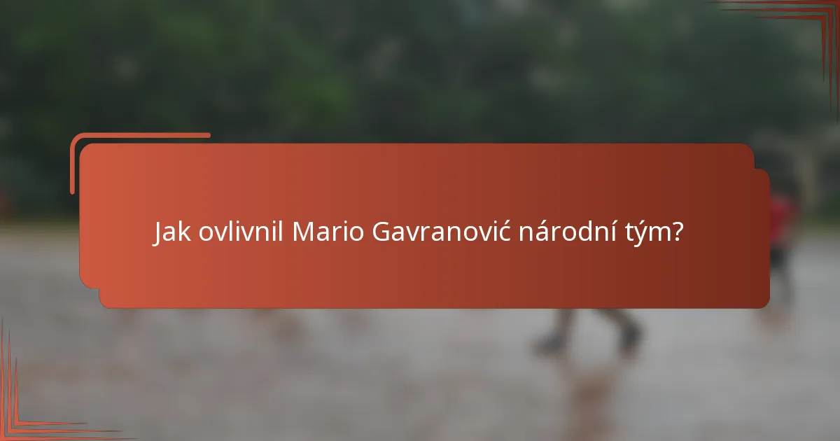 Jak ovlivnil Mario Gavranović národní tým?