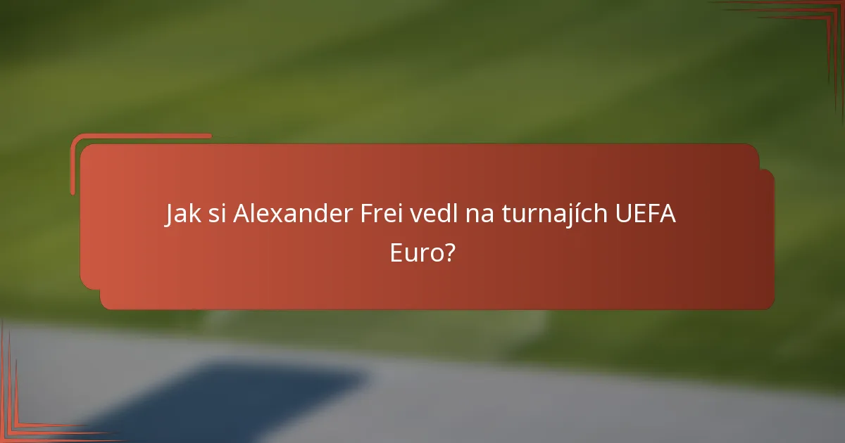 Jak si Alexander Frei vedl na turnajích UEFA Euro?