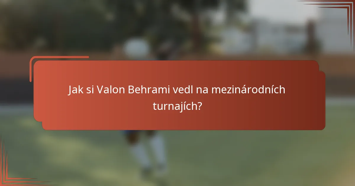 Jak si Valon Behrami vedl na mezinárodních turnajích?