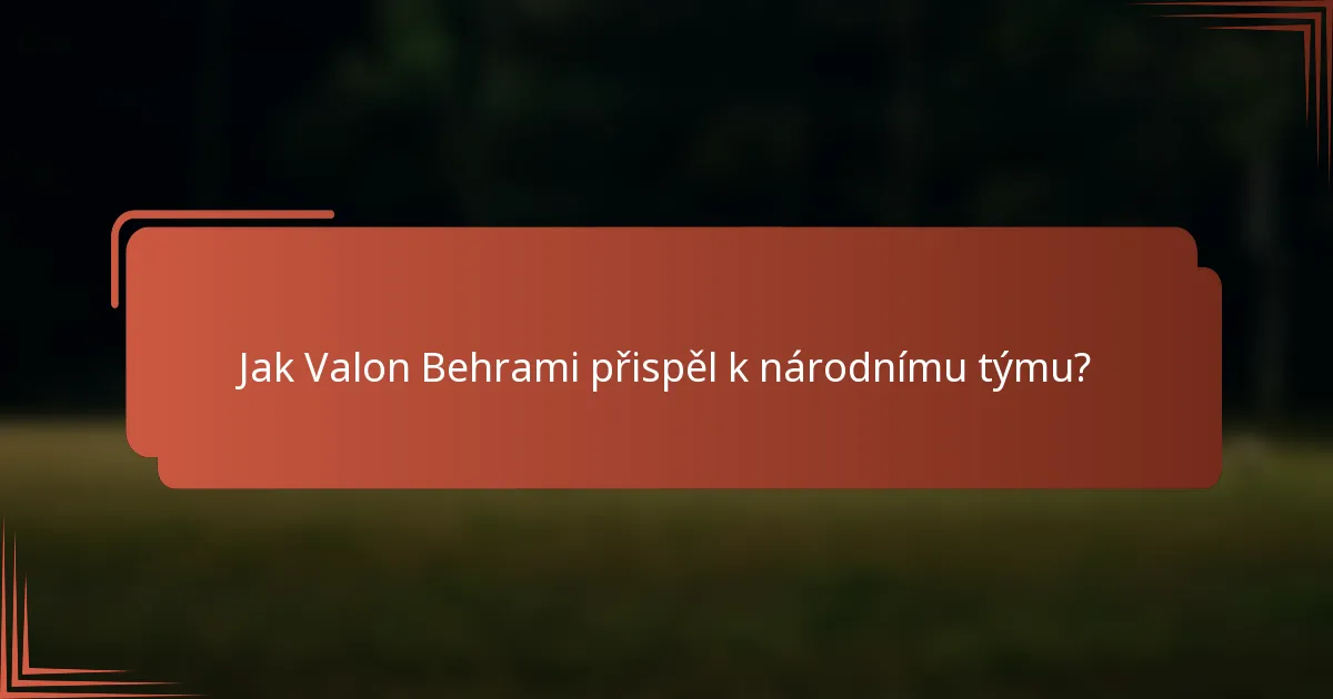 Jak Valon Behrami přispěl k národnímu týmu?