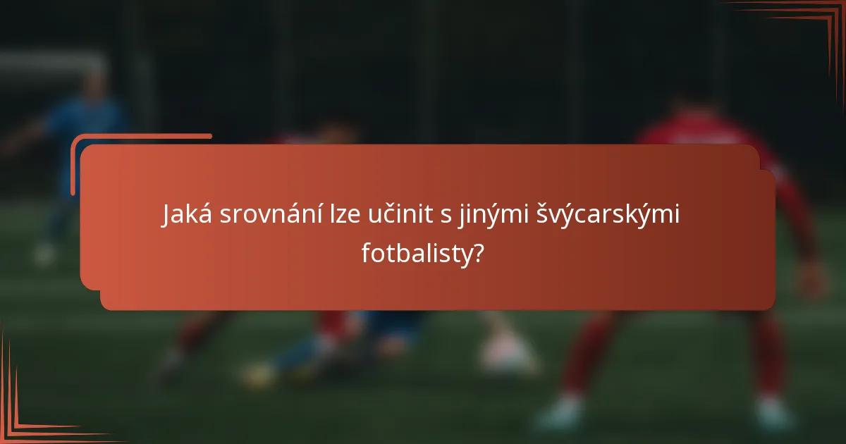 Jaká srovnání lze učinit s jinými švýcarskými fotbalisty?