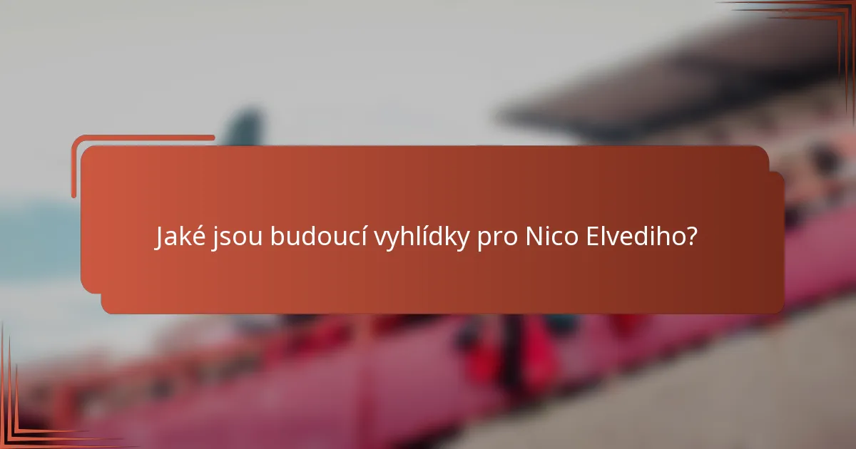 Jaké jsou budoucí vyhlídky pro Nico Elvediho?