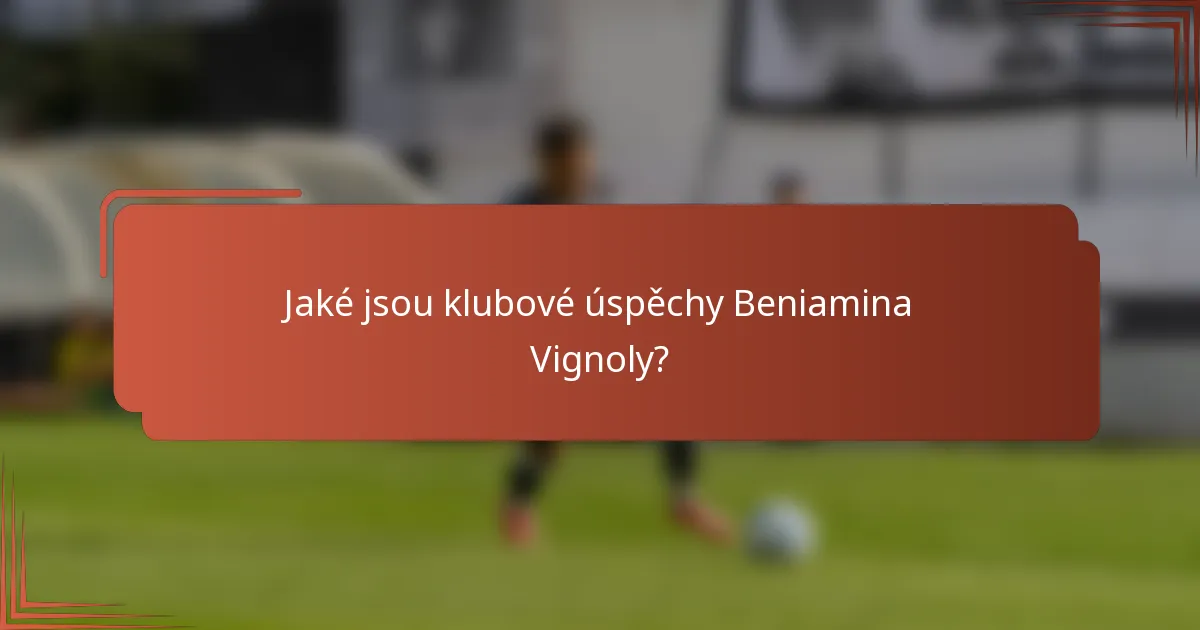 Jaké jsou klubové úspěchy Beniamina Vignoly?