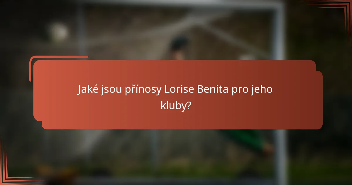 Jaké jsou přínosy Lorise Benita pro jeho kluby?