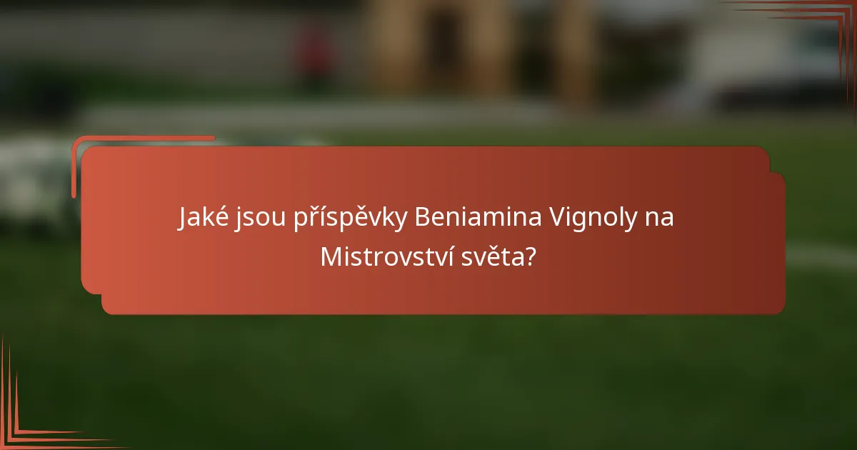 Jaké jsou příspěvky Beniamina Vignoly na Mistrovství světa?