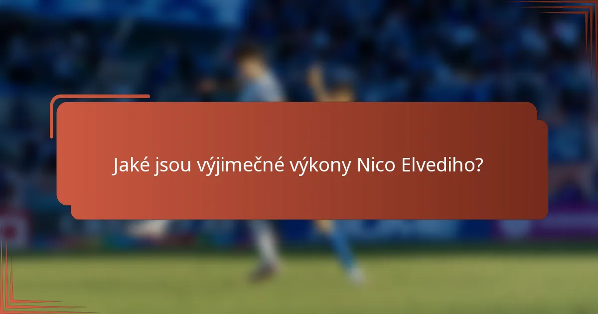 Jaké jsou výjimečné výkony Nico Elvediho?