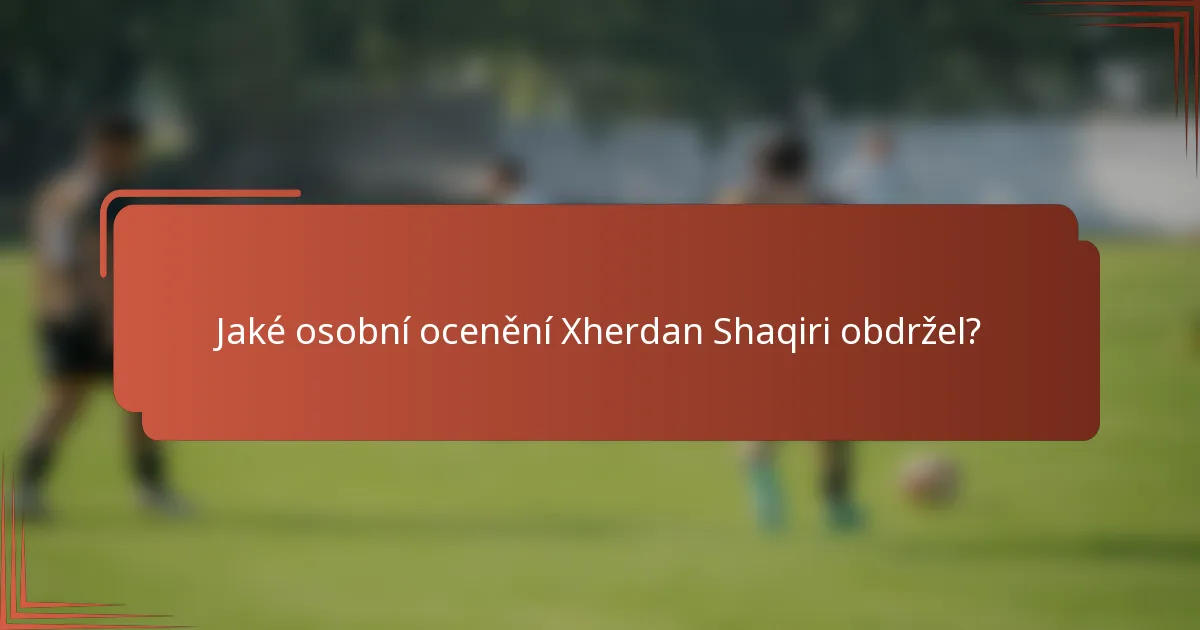 Jaké osobní ocenění Xherdan Shaqiri obdržel?