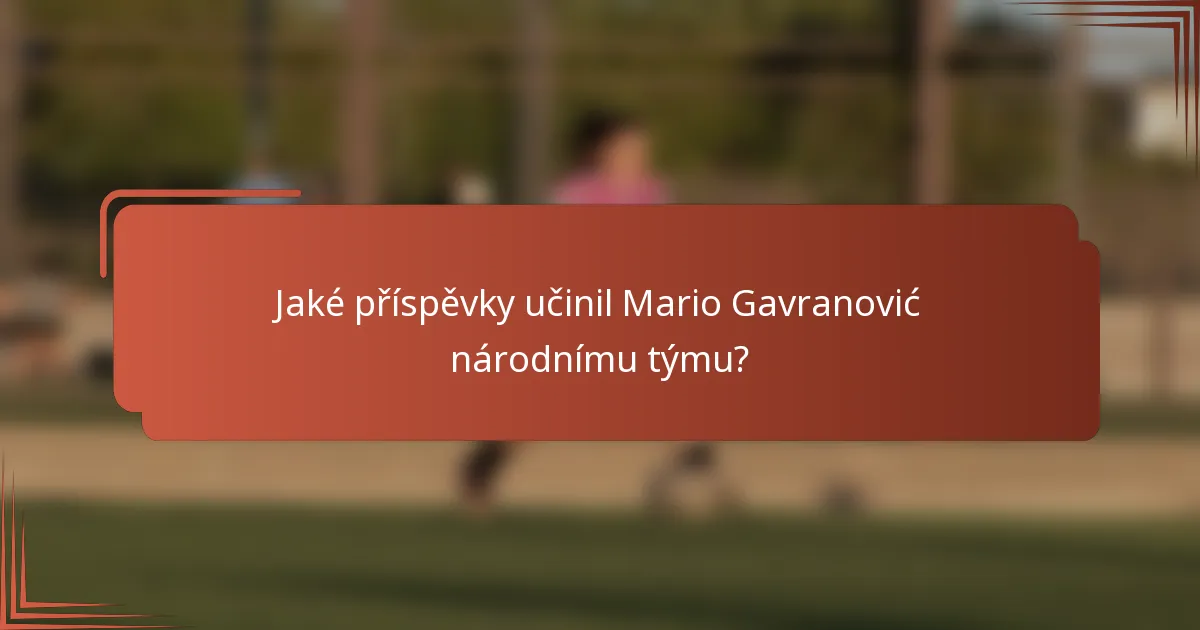 Jaké příspěvky učinil Mario Gavranović národnímu týmu?