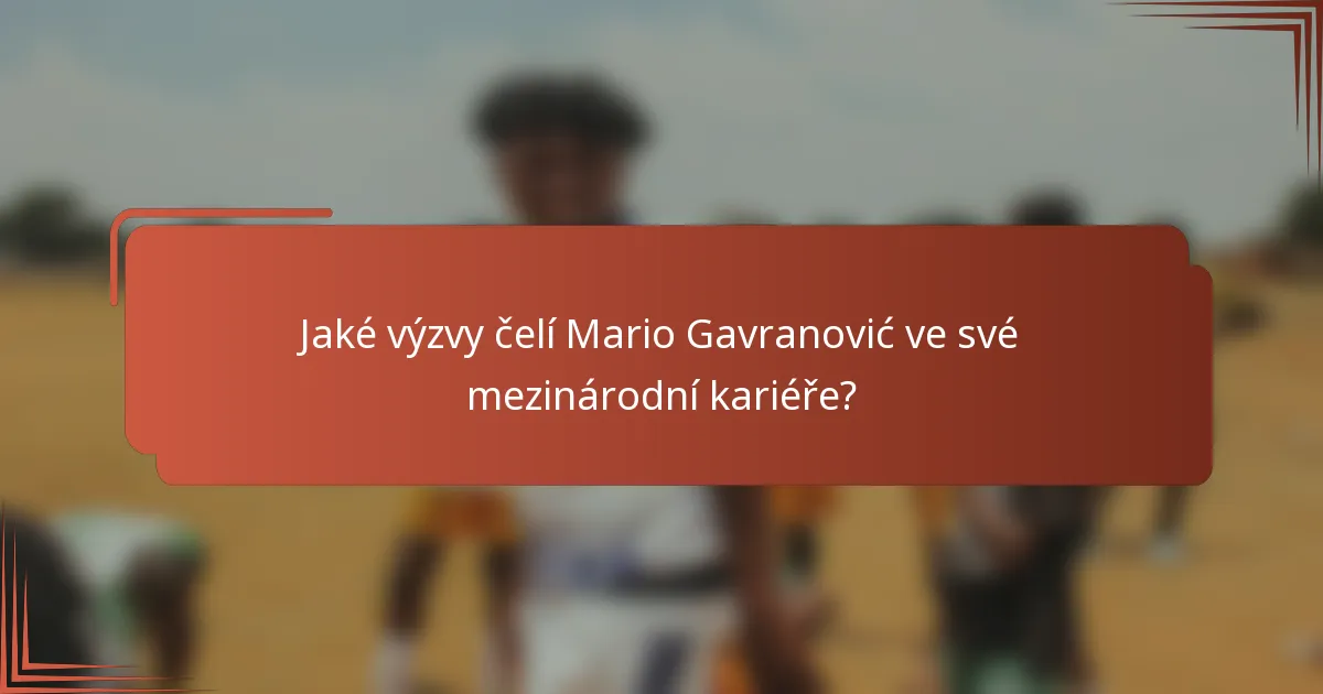 Jaké výzvy čelí Mario Gavranović ve své mezinárodní kariéře?