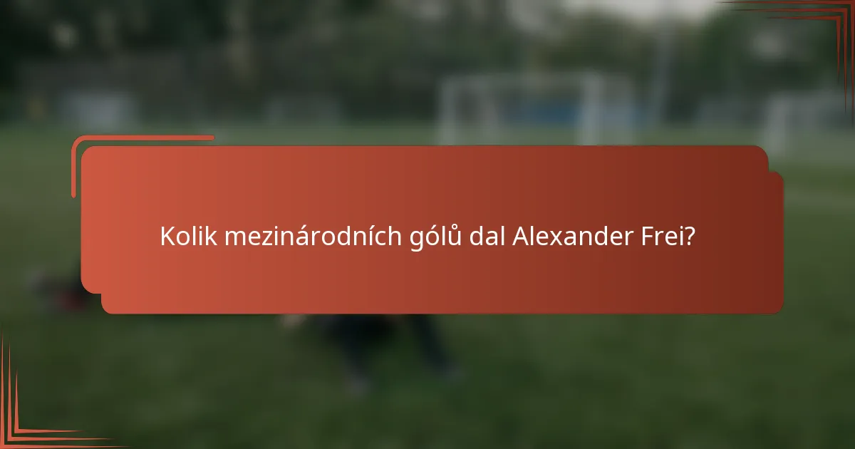 Kolik mezinárodních gólů dal Alexander Frei?