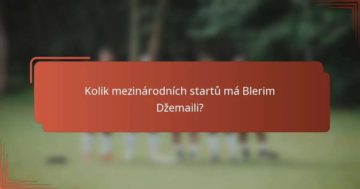 Kolik mezinárodních startů má Blerim Džemaili?