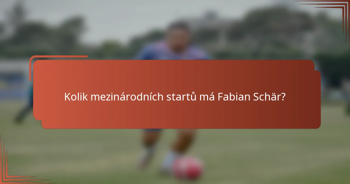 Kolik mezinárodních startů má Fabian Schär?